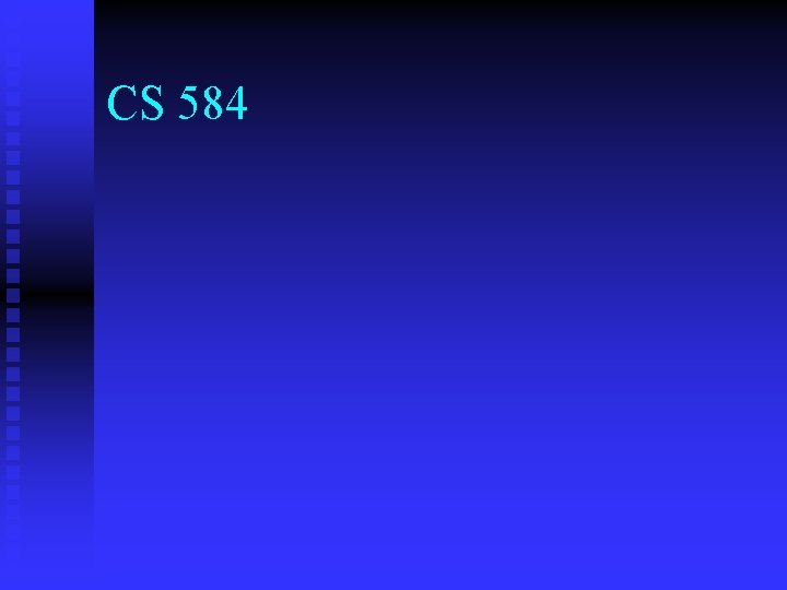 CS 584 