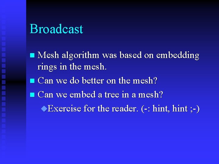 Broadcast Mesh algorithm was based on embedding rings in the mesh. n Can we