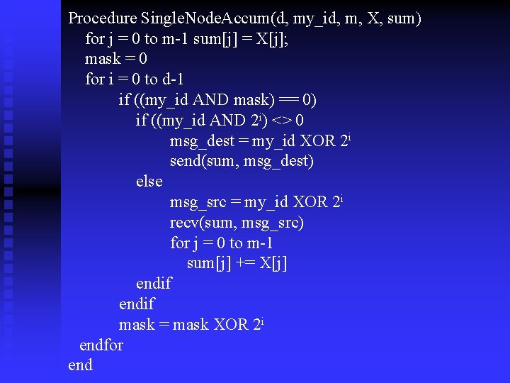 Procedure Single. Node. Accum(d, my_id, m, X, sum) for j = 0 to m-1