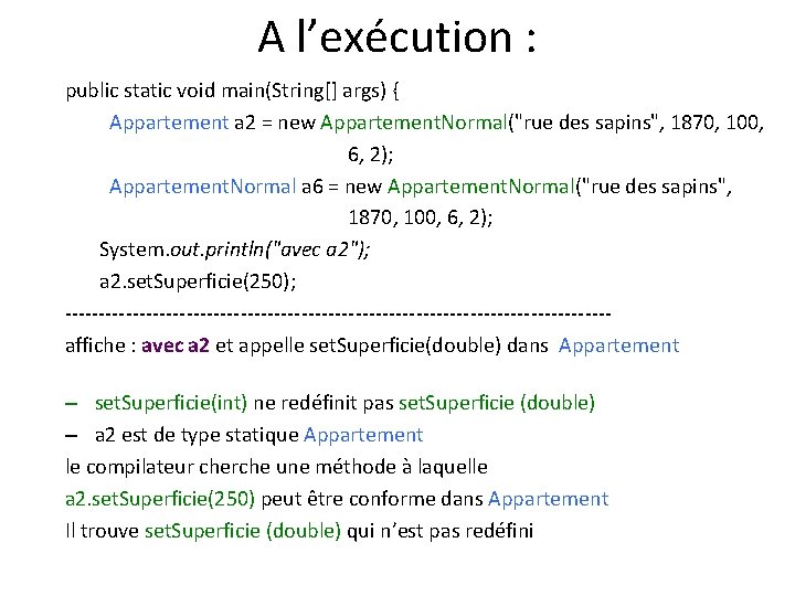 A l’exécution : public static void main(String[] args) { Appartement a 2 = new