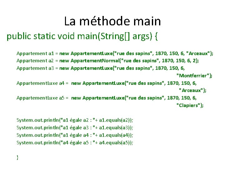 La méthode main public static void main(String[] args) { Appartement a 1 = new