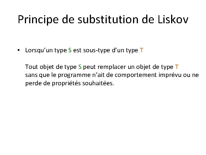 Principe de substitution de Liskov • Lorsqu’un type S est sous-type d’un type T