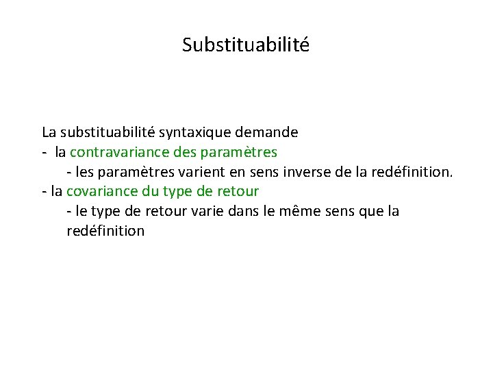 Substituabilité La substituabilité syntaxique demande - la contravariance des paramètres - les paramètres varient