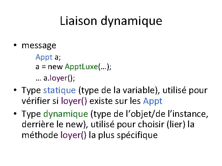 Liaison dynamique • message Appt a; a = new Appt. Luxe(…); … a. loyer();