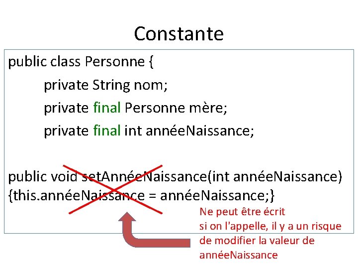 Constante public class Personne { private String nom; private final Personne mère; private final