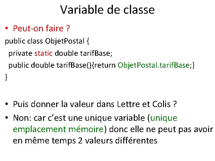 Variable de classe • Peut-on faire ? public class Objet. Postal { private static