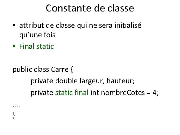 Constante de classe • attribut de classe qui ne sera initialisé qu’une fois •