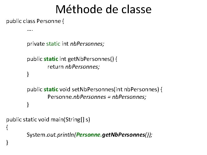 Méthode de classe public class Personne { …. private static int nb. Personnes; public