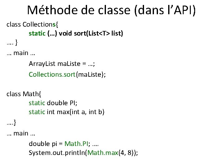 Méthode de classe (dans l’API) class Collections{ static (…) void sort(List<T> list) …. }