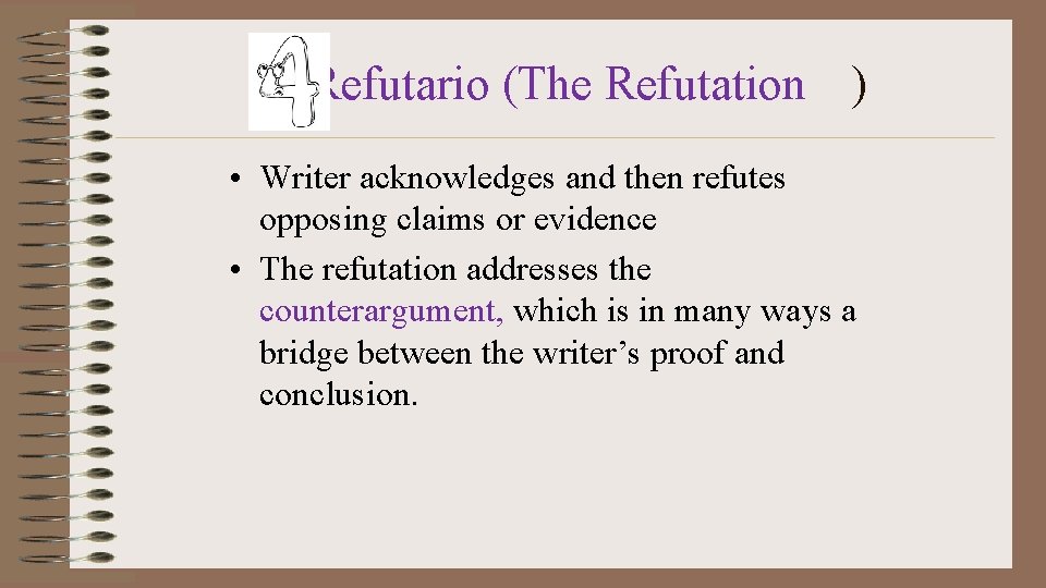 Refutario (The Refutation ) • Writer acknowledges and then refutes opposing claims or evidence