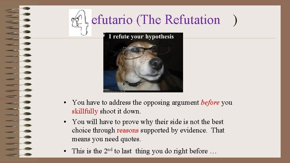 Refutario (The Refutation ) • You have to address the opposing argument before you