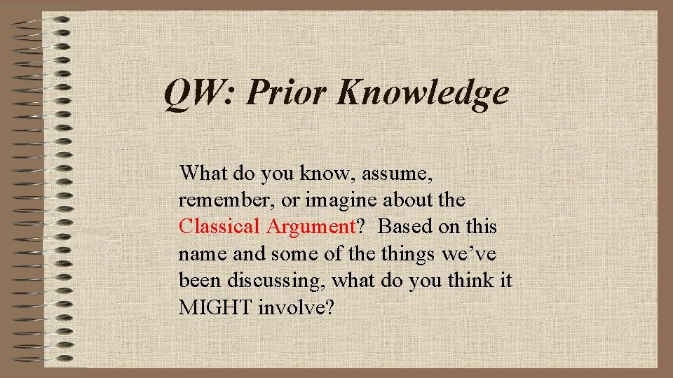 QW: Prior Knowledge What do you know, assume, remember, or imagine about the Classical