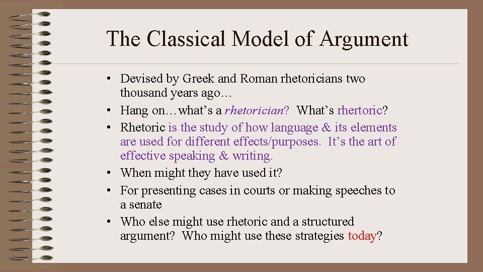 The Classical Model of Argument • Devised by Greek and Roman rhetoricians two thousand