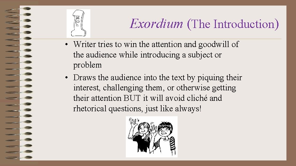 Exordium (The Introduction) • Writer tries to win the attention and goodwill of the