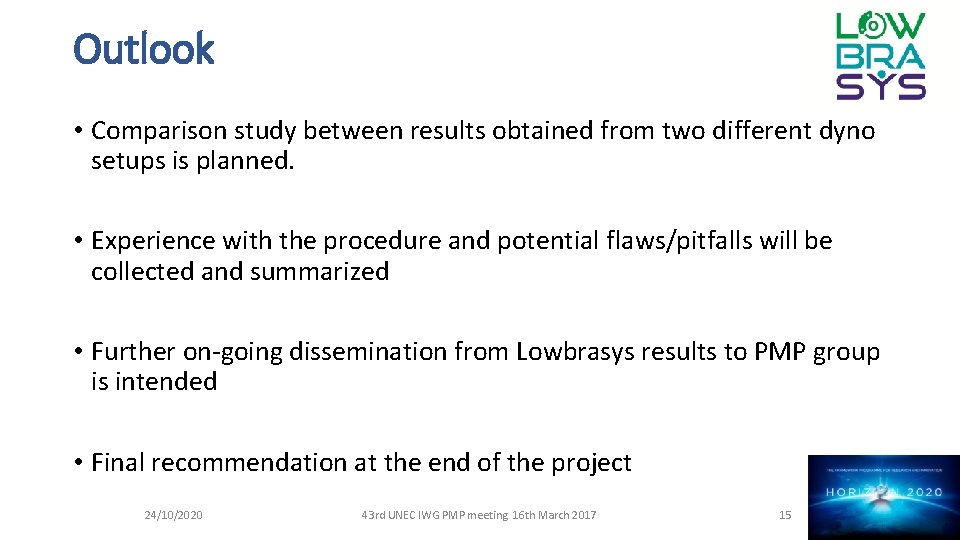 Outlook • Comparison study between results obtained from two different dyno setups is planned.