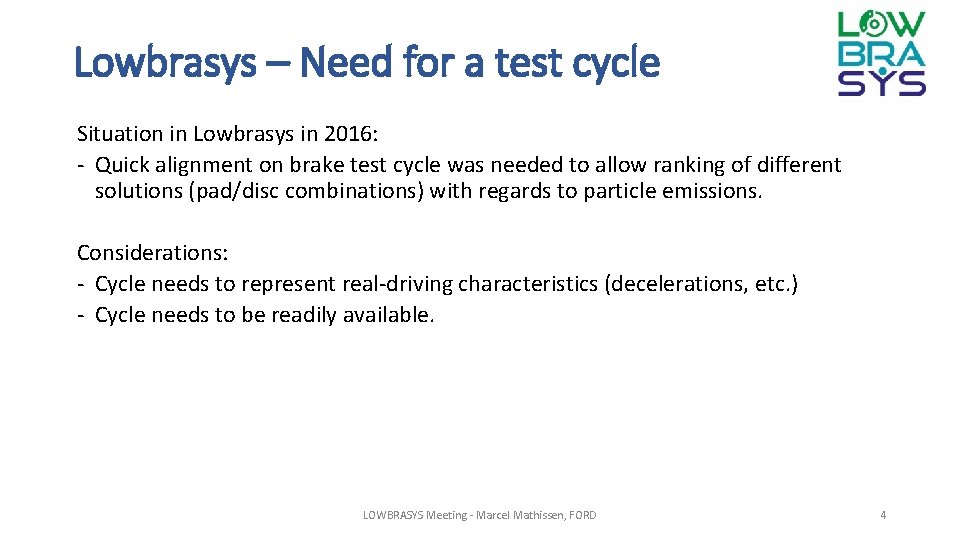 Lowbrasys – Need for a test cycle Situation in Lowbrasys in 2016: - Quick
