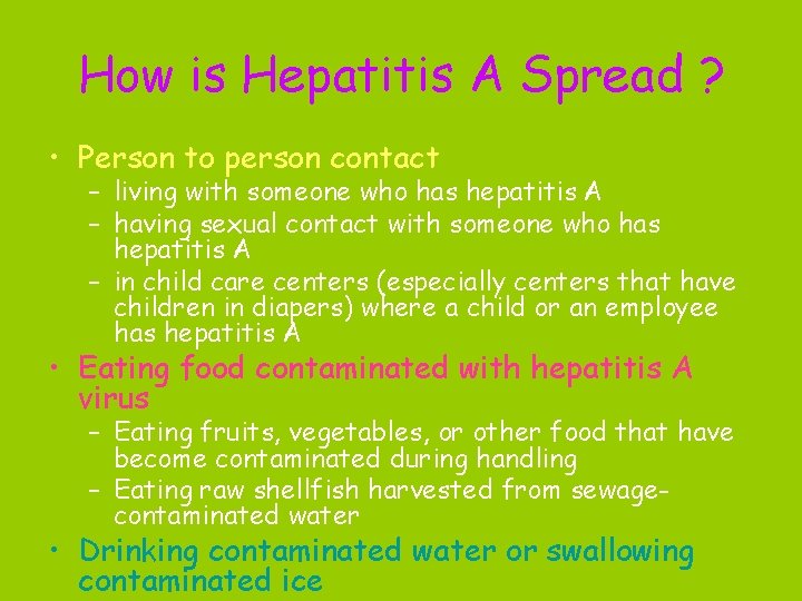 How is Hepatitis A Spread ? • Person to person contact – living with