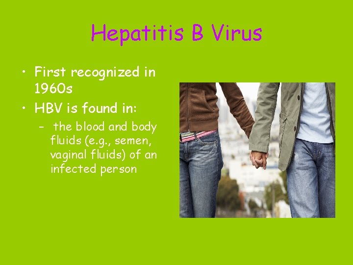 Hepatitis B Virus • First recognized in 1960 s • HBV is found in: