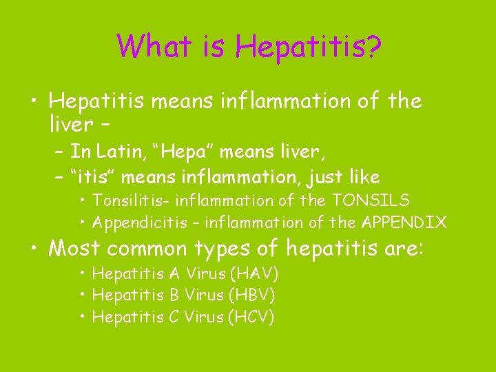 What is Hepatitis? • Hepatitis means inflammation of the liver – – In Latin,