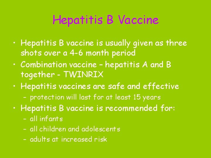 Hepatitis B Vaccine • Hepatitis B vaccine is usually given as three shots over