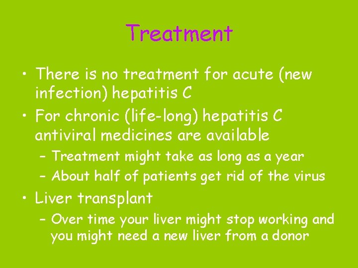 Treatment • There is no treatment for acute (new infection) hepatitis C • For