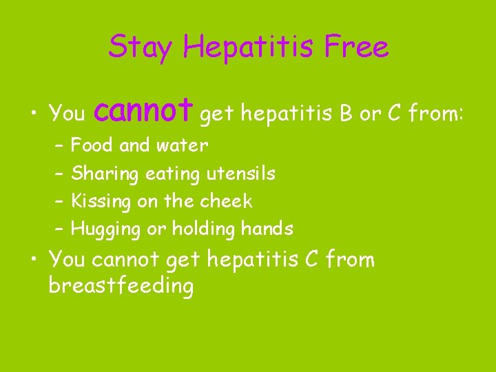 Stay Hepatitis Free • You cannot get hepatitis B or C from: – –