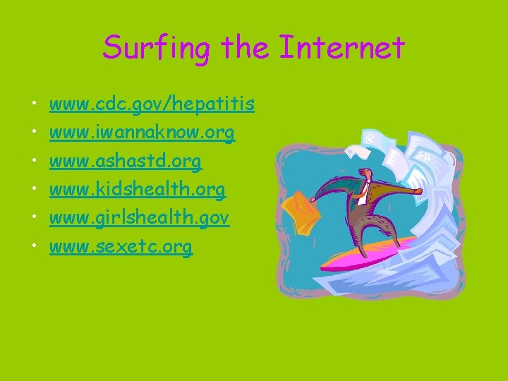 Surfing the Internet • • • www. cdc. gov/hepatitis www. iwannaknow. org www. ashastd.