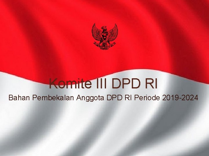 Komite III DPD RI Bahan Pembekalan Anggota DPD RI Periode 2019 -2024 