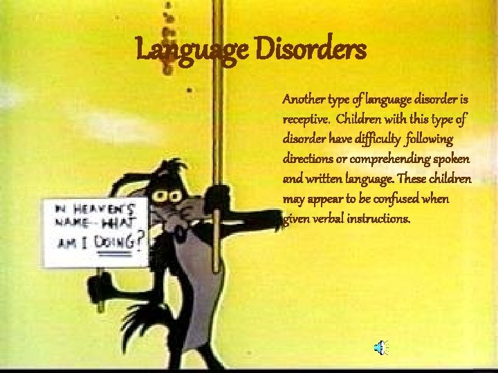 Language Disorders Another type of language disorder is receptive. Children with this type of