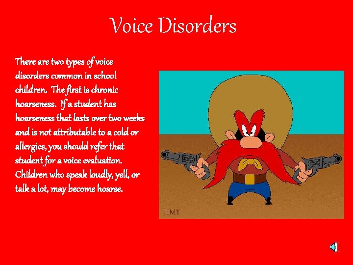 Voice Disorders There are two types of voice disorders common in school children. The