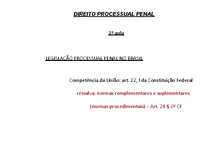 DIREITO PROCESSUAL PENAL 1º aula LEGISLAÇÃO PROCESSUAL PENAL NO BRASIL Competência da União: art.