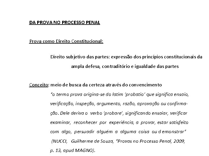 DA PROVA NO PROCESSO PENAL Prova como Direito Constitucional: Direito subjetivo das partes: expressão