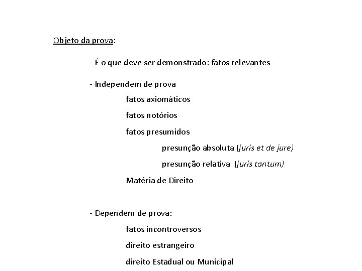 Objeto da prova: - É o que deve ser demonstrado: fatos relevantes - Independem