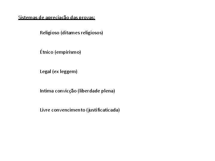 Sistemas de apreciação das provas: Religioso (ditames religiosos) Étnico (empirismo) Legal (ex leggem) Intima