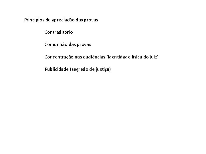 Princípios da apreciação das provas Contraditório Comunhão das provas Concentração nas audiências (identidade física