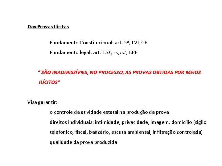 Das Provas Ilícitas Fundamento Constitucional: art. 5º, LVI, CF Fundamento legal: art. 157, caput,