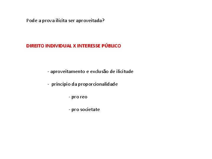 Pode a prova ilícita ser aproveitada? DIREITO INDIVIDUAL X INTERESSE PÚBLICO - aproveitamento e