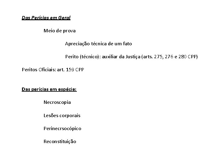 Das Perícias em Geral Meio de prova Apreciação técnica de um fato Perito (técnico):