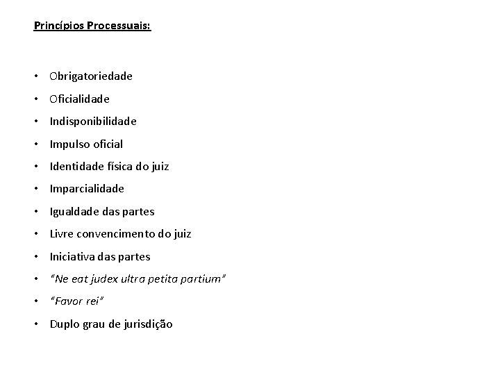 Princípios Processuais: • Obrigatoriedade • Oficialidade • Indisponibilidade • Impulso oficial • Identidade física