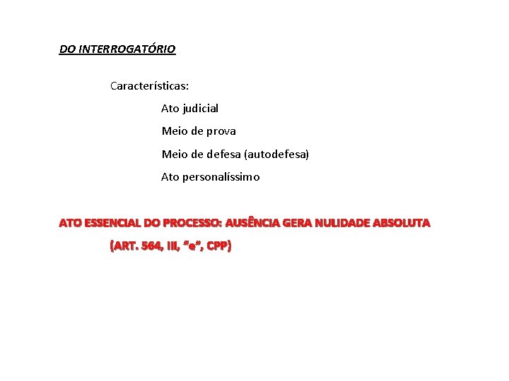 DO INTERROGATÓRIO Características: Ato judicial Meio de prova Meio de defesa (autodefesa) Ato personalíssimo