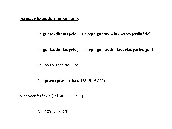 Formas e locais do interrogatório: Perguntas diretas pelo juiz e reperguntas pelas partes (ordinário)