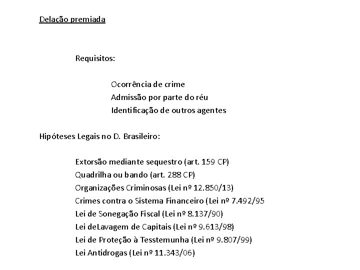 Delação premiada Requisitos: Ocorrência de crime Admissão por parte do réu Identificação de outros