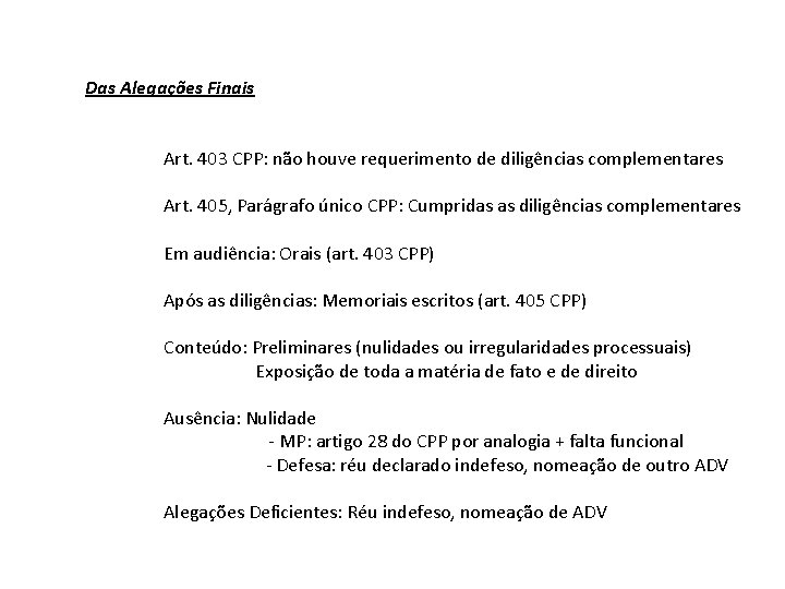 Das Alegações Finais Art. 403 CPP: não houve requerimento de diligências complementares Art. 405,