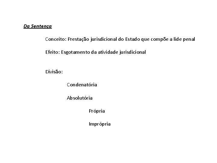 Da Sentença Conceito: Prestação jurisdicional do Estado que compõe a lide penal Efeito: Esgotamento