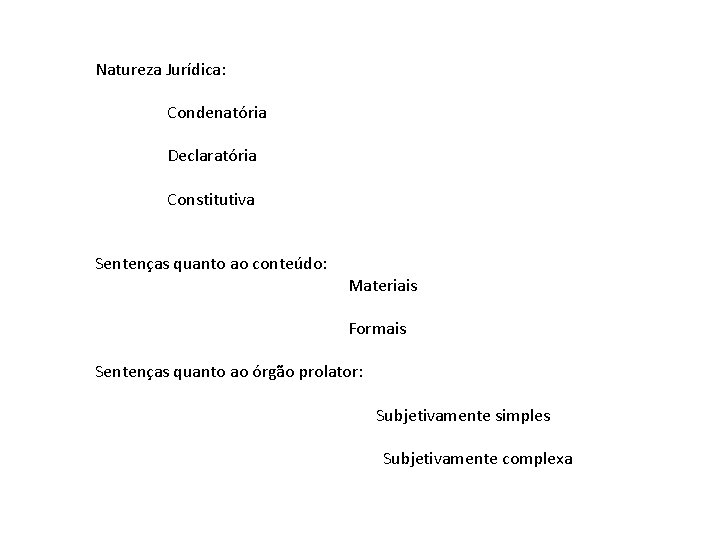 Natureza Jurídica: Condenatória Declaratória Constitutiva Sentenças quanto ao conteúdo: Materiais Formais Sentenças quanto ao