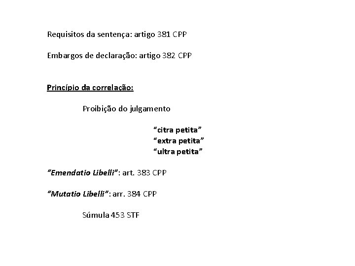 Requisitos da sentença: artigo 381 CPP Embargos de declaração: artigo 382 CPP Princípio da