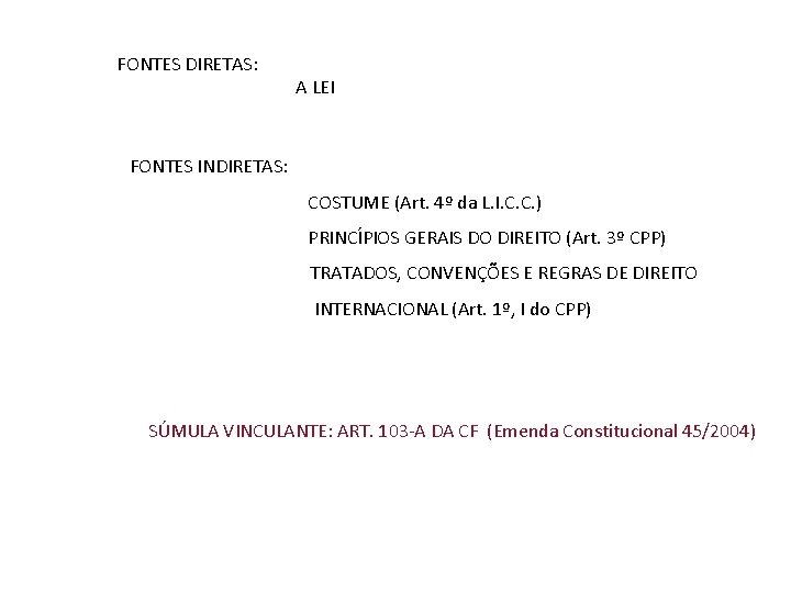 FONTES DIRETAS: A LEI FONTES INDIRETAS: COSTUME (Art. 4º da L. I. C. C.