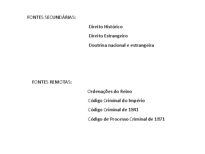 FONTES SECUNDÁRIAS: Direito Histórico Direito Estrangeiro Doutrina nacional e estrangeira FONTES REMOTAS: Ordenações do