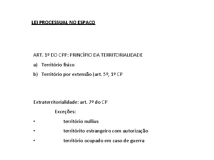 LEI PROCESSUAL NO ESPAÇO ART. 1º DO CPP: PRINCÍPIO DA TERRITORIALIDADE a) Território físico