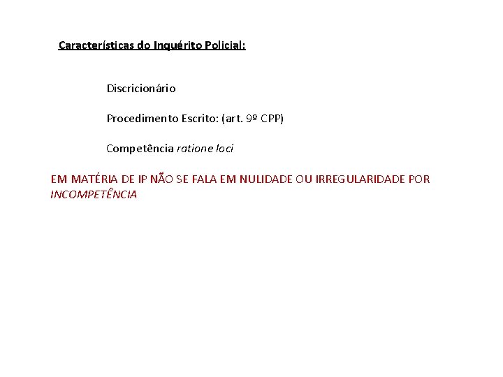 Características do Inquérito Policial: Discricionário Procedimento Escrito: (art. 9º CPP) Competência ratione loci EM